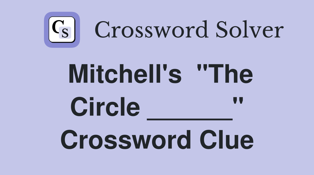 Mitchell's  "The Circle ______" Crossword Clue