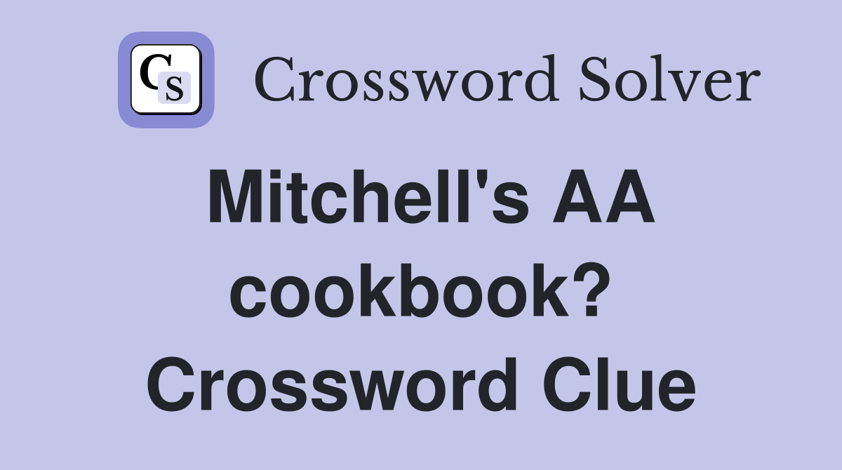 Mitchell's AA cookbook? Crossword Clue