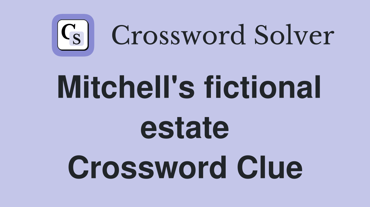Mitchell's fictional estate Crossword Clue