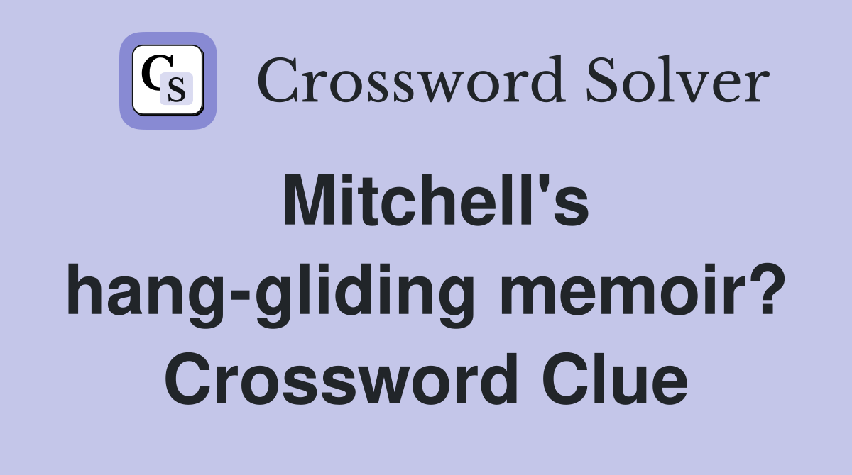 Mitchell's hang-gliding memoir? Crossword Clue