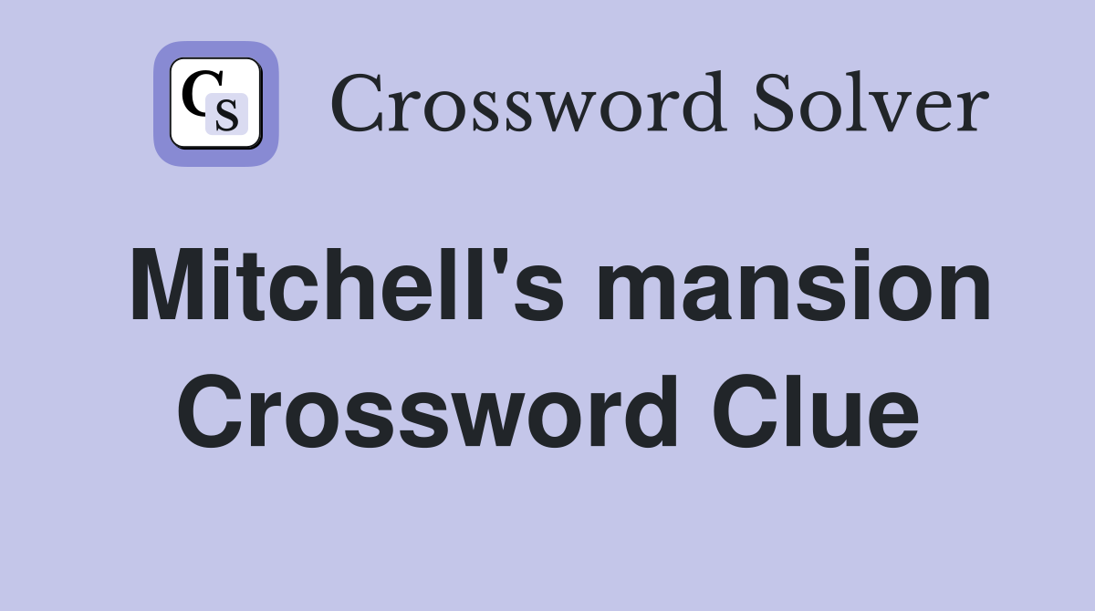 Mitchell's mansion Crossword Clue