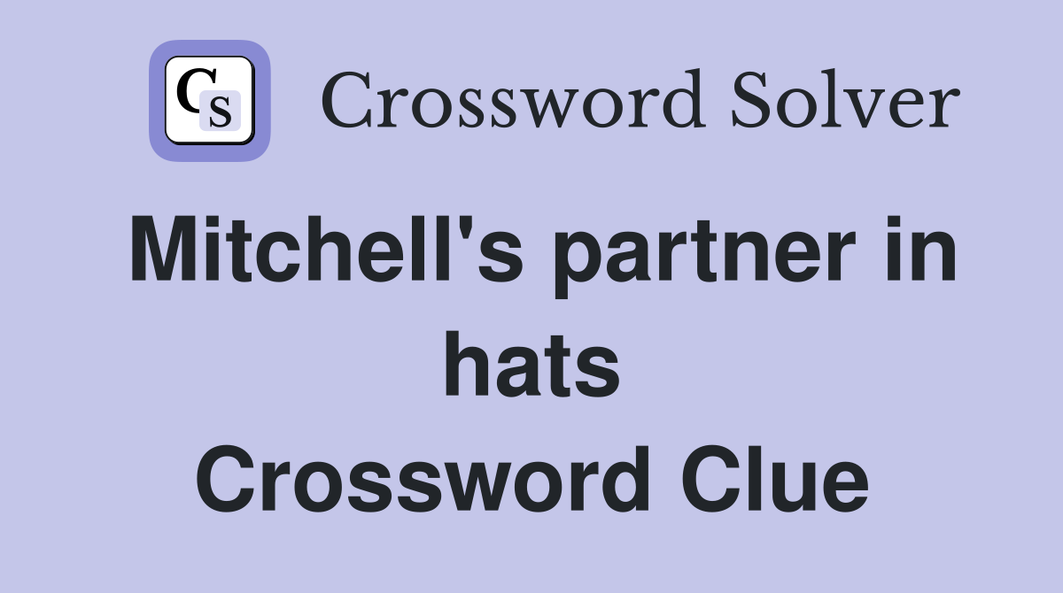 Mitchell's partner in hats Crossword Clue