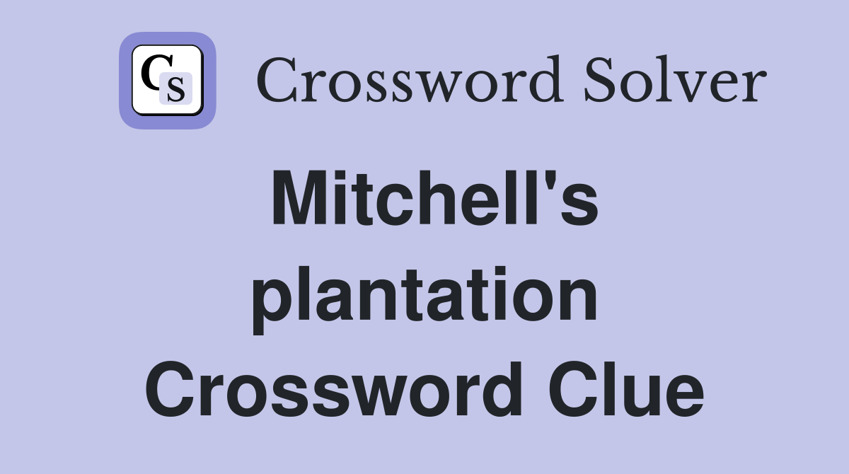 Mitchell's plantation Crossword Clue