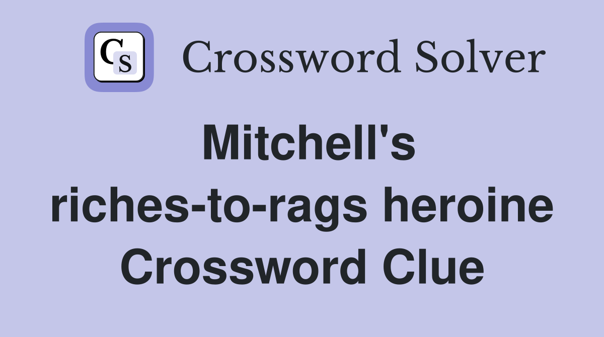 Mitchell's riches-to-rags heroine Crossword Clue