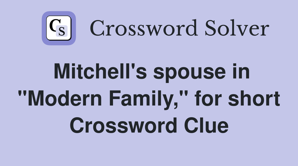 Mitchell's spouse in "Modern Family," for short Crossword Clue