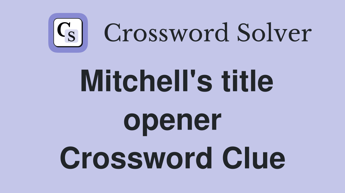 Mitchell's title opener Crossword Clue