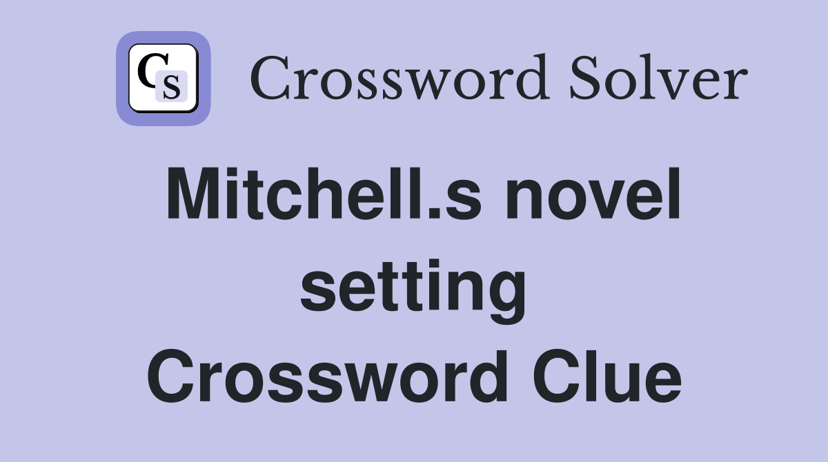 Mitchell.s novel setting Crossword Clue