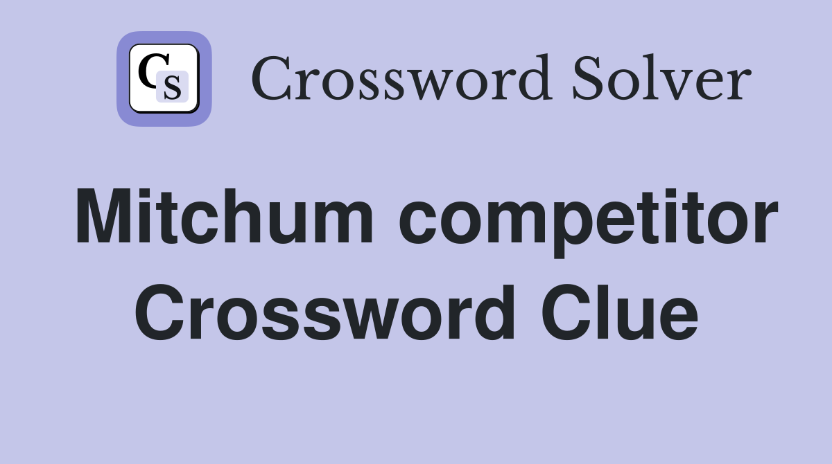 Mitchum competitor Crossword Clue