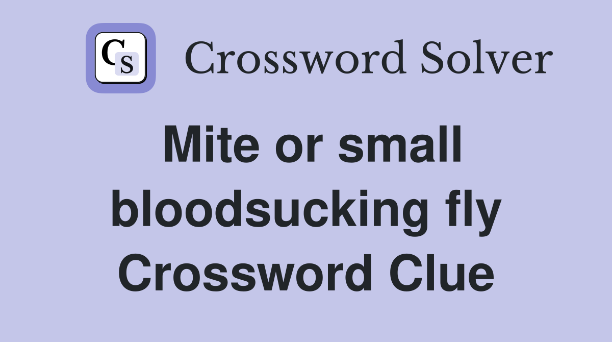 Mite or small bloodsucking fly Crossword Clue