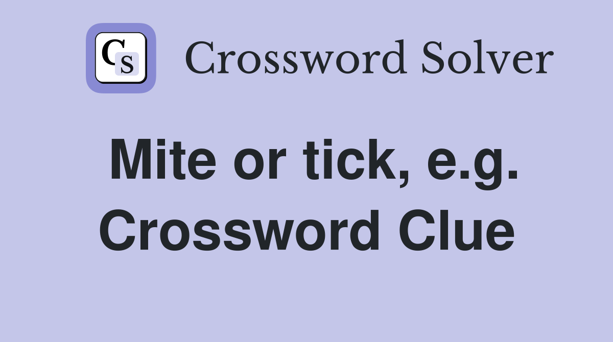 Mite or tick, e.g. Crossword Clue