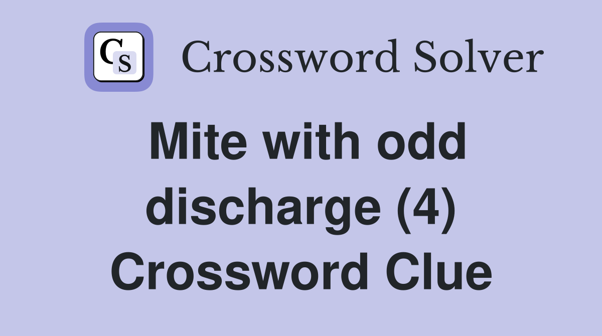 Mite with odd discharge (4) Crossword Clue