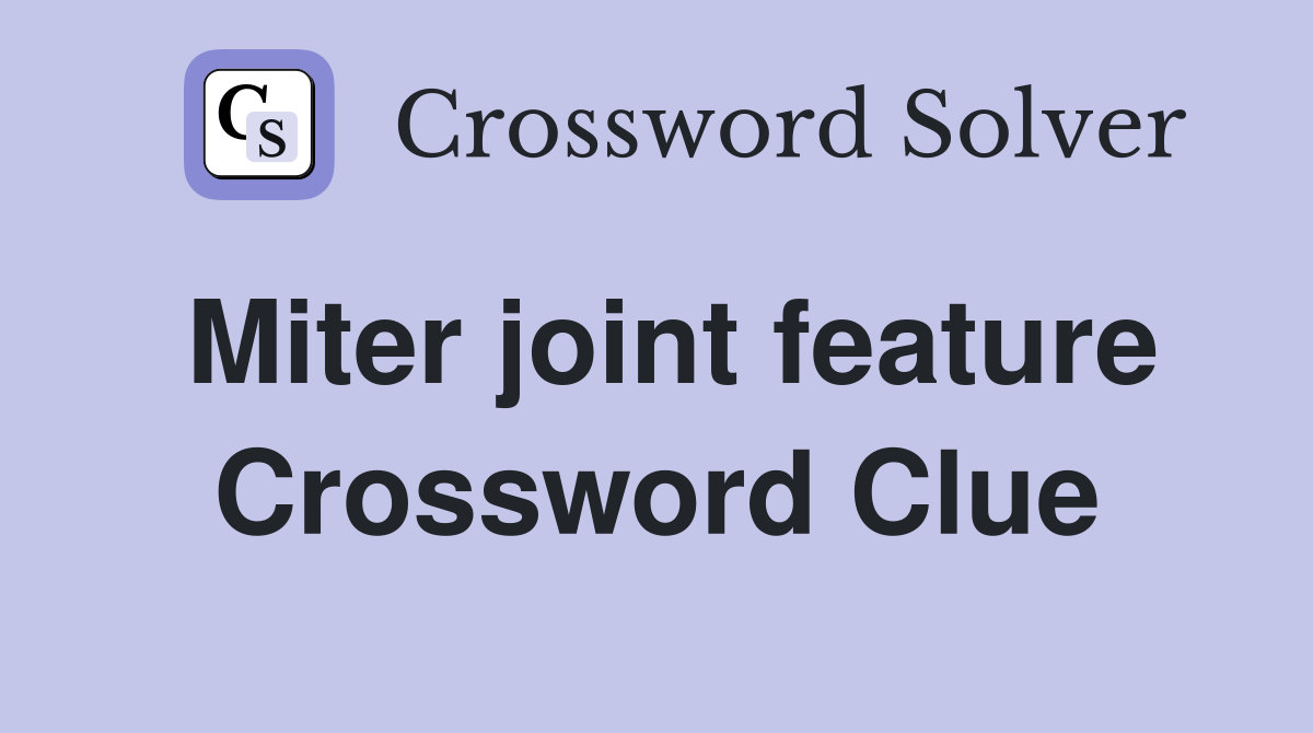 Miter joint feature Crossword Clue