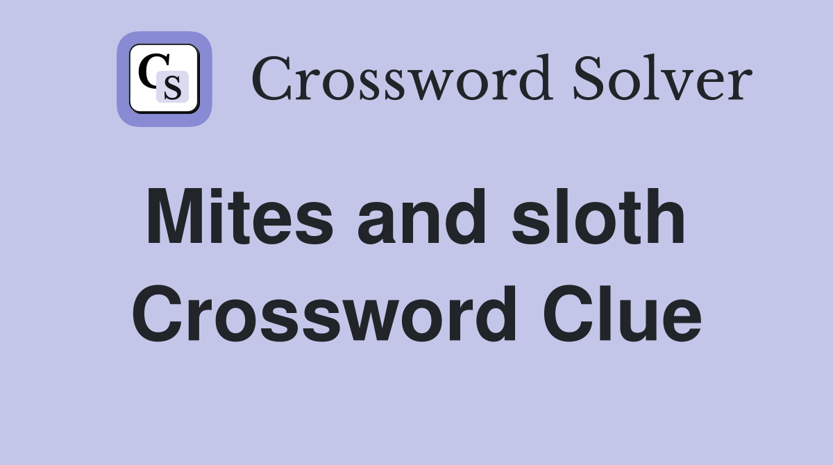 Mites and sloth  Crossword Clue