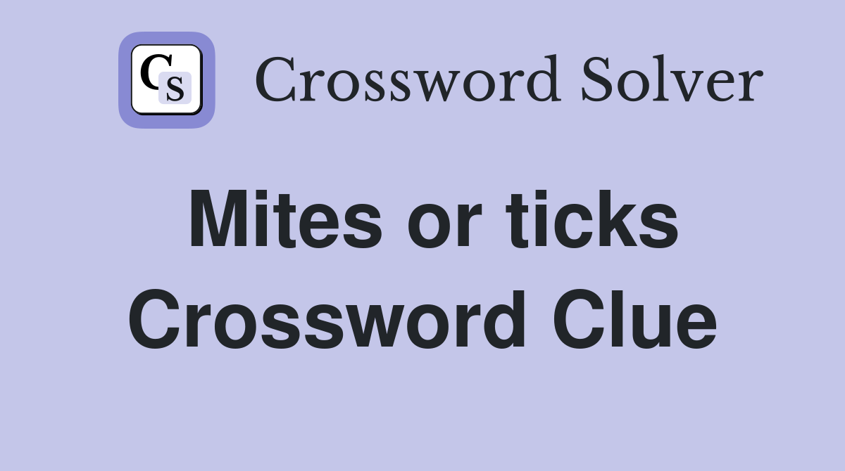 Mites or ticks Crossword Clue