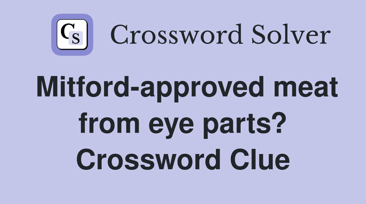 Mitford-approved meat from eye parts? Crossword Clue