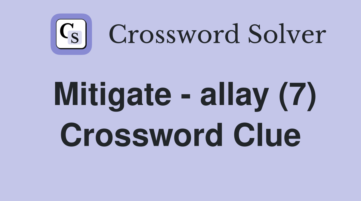 Mitigate - allay (7) Crossword Clue