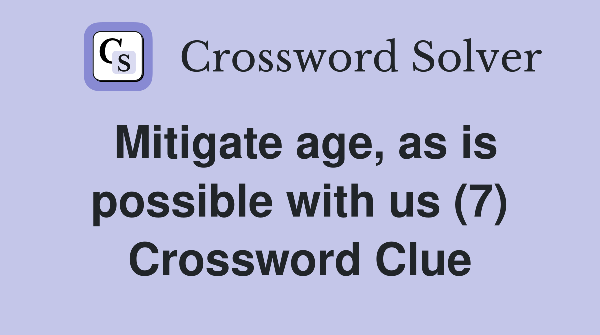 Mitigate age, as is possible with us (7) Crossword Clue