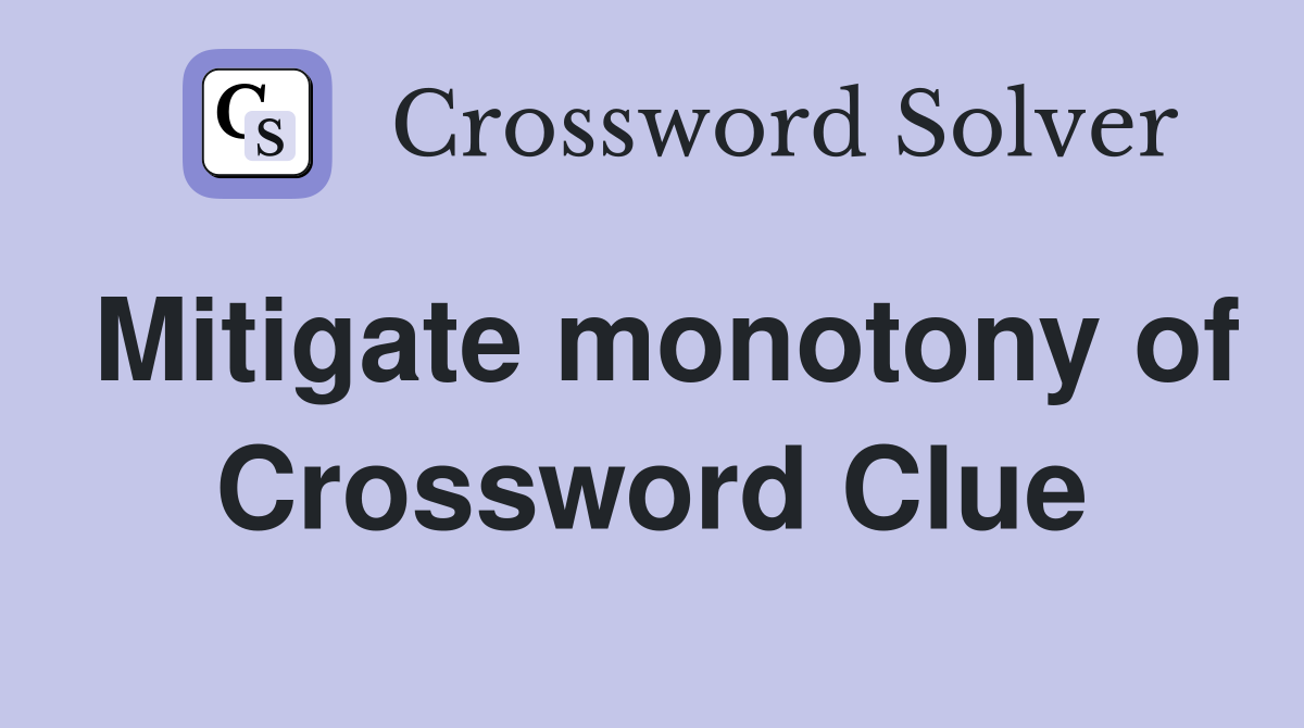 Mitigate monotony of Crossword Clue