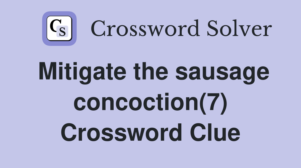Mitigate the sausage concoction(7) Crossword Clue