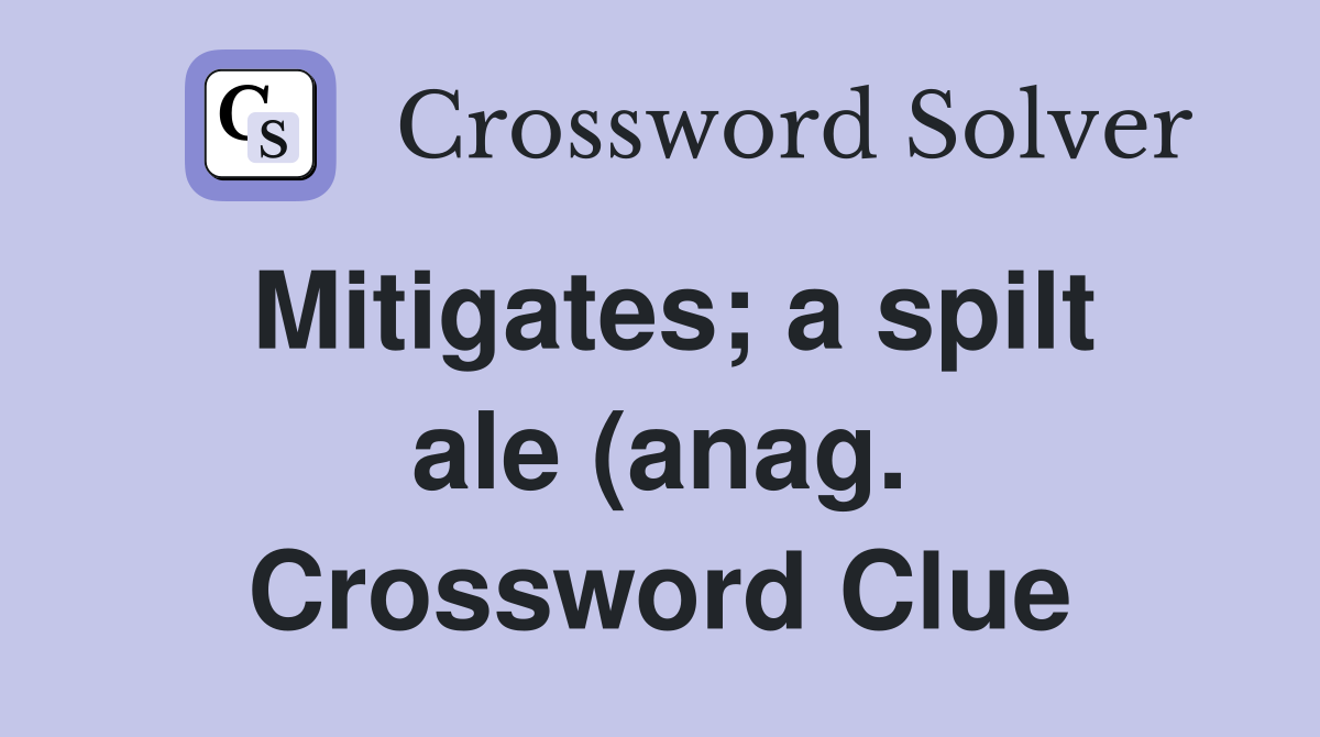 Mitigates a spilt ale (anag ) Crossword Clue Answers Crossword Solver Mitigates a spilt ale (anag ) Crossword Clue Answers Crossword Solver