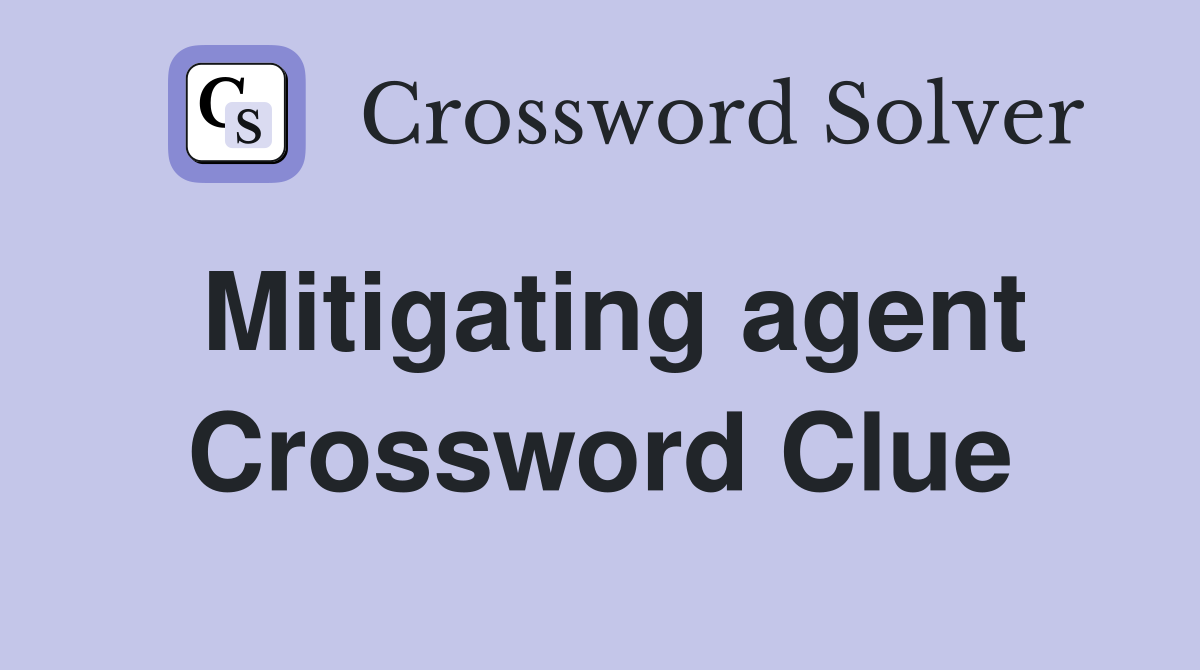 Mitigating agent Crossword Clue