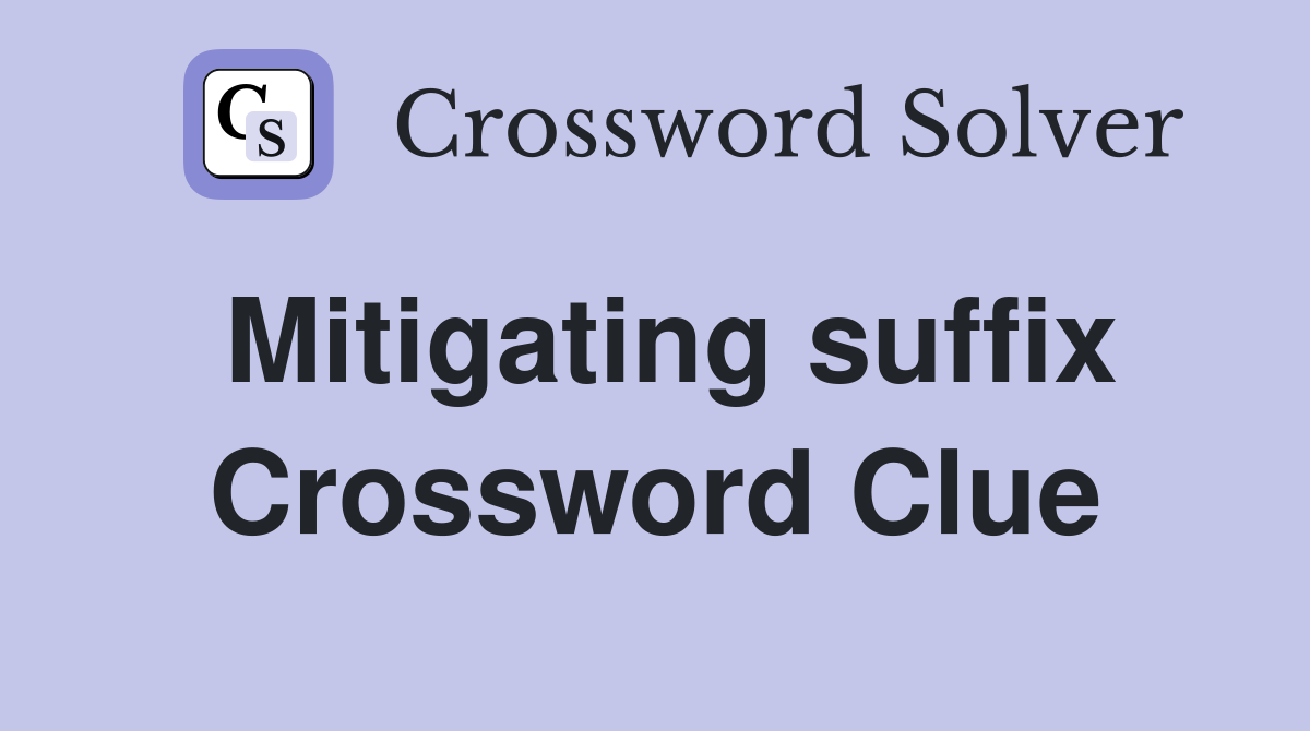 Mitigating suffix Crossword Clue