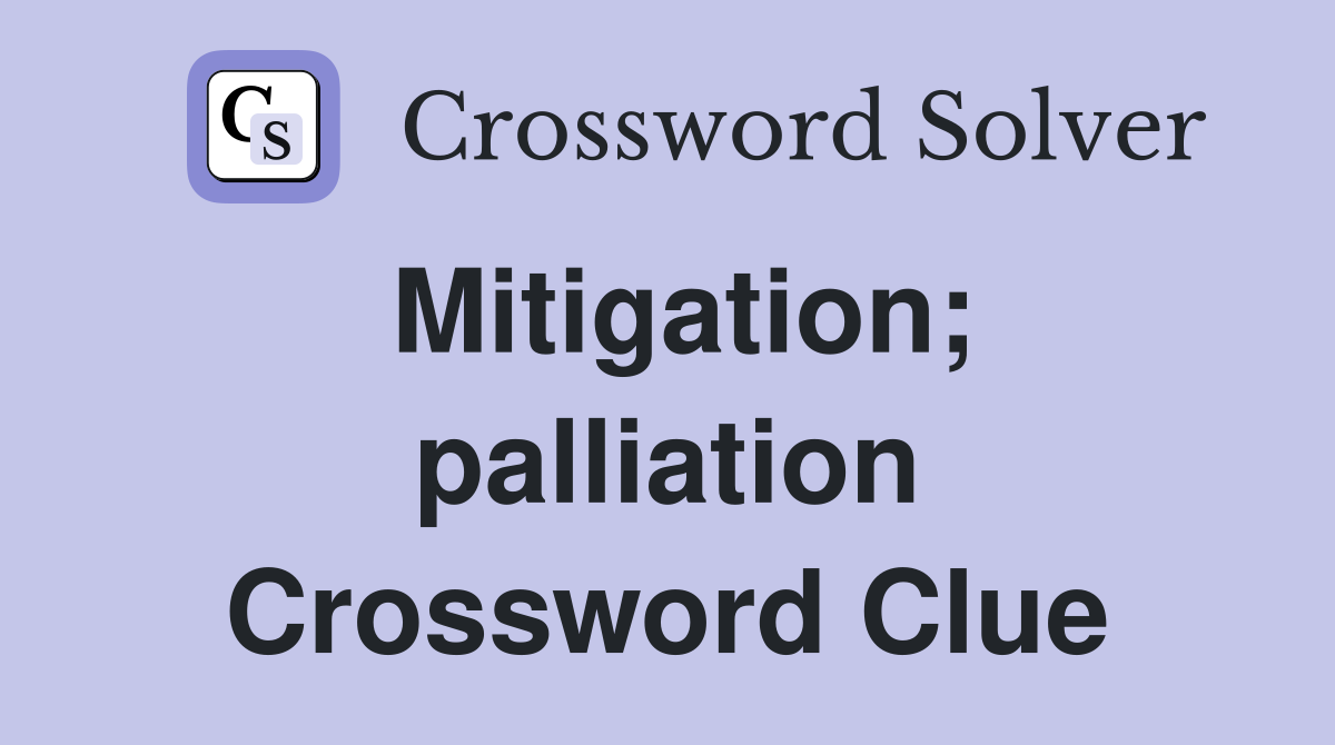Mitigation; palliation Crossword Clue
