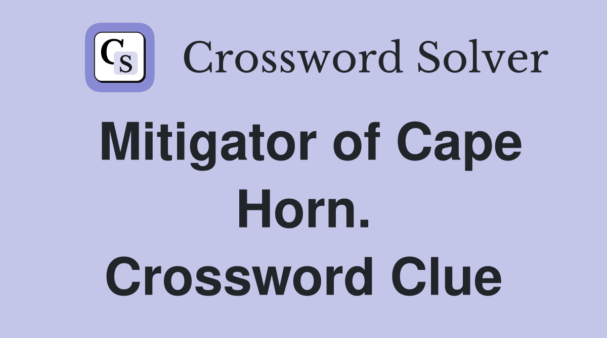 Mitigator of Cape Horn. Crossword Clue
