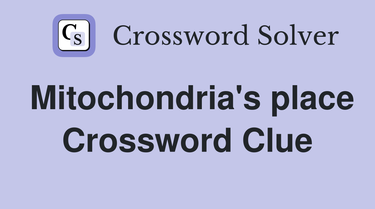 Mitochondria's place Crossword Clue