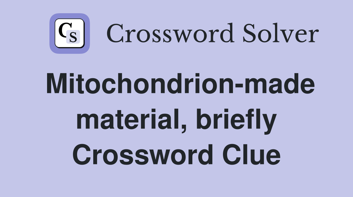 Mitochondrion-made material, briefly Crossword Clue