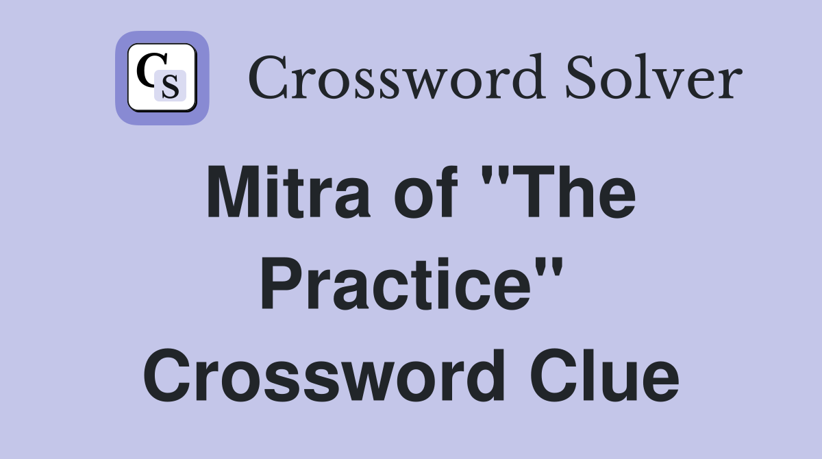 Mitra of "The Practice" Crossword Clue