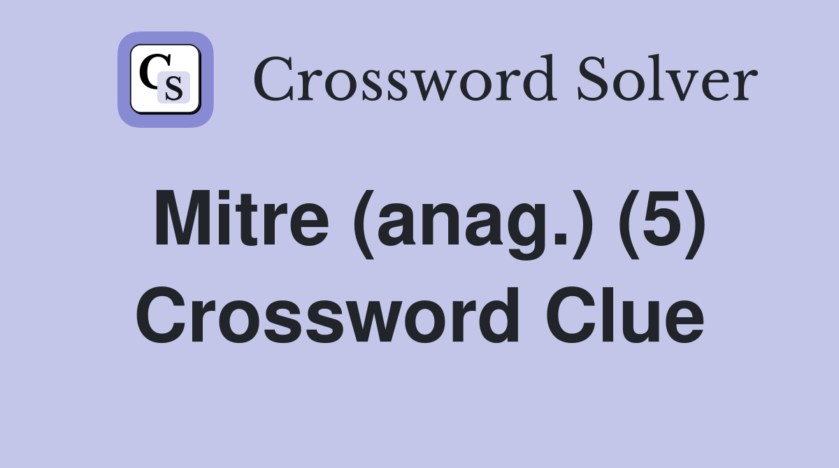 Mitre (anag.) (5) Crossword Clue
