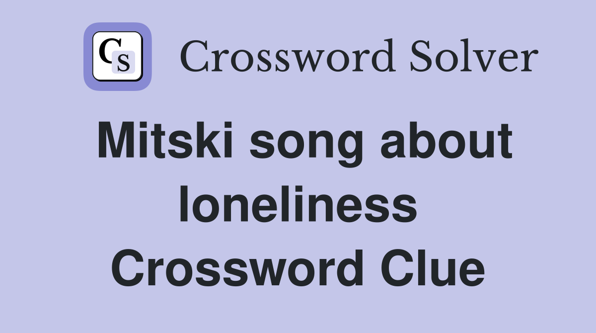 Mitski song about loneliness Crossword Clue