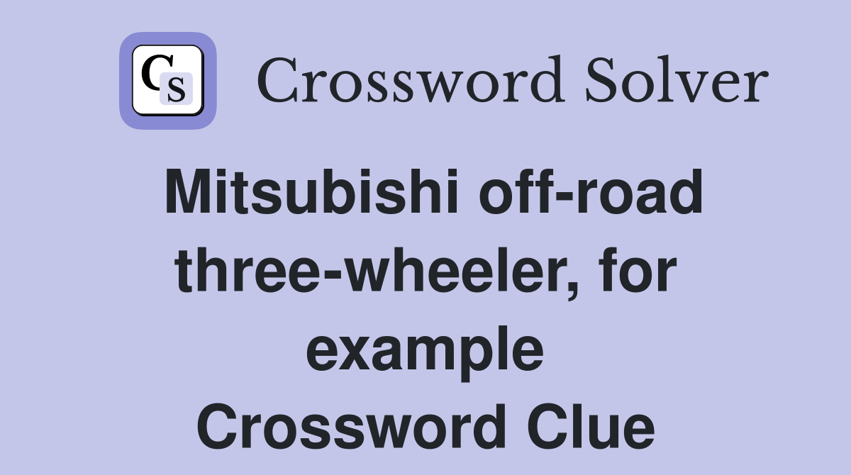 Mitsubishi off-road three-wheeler, for example Crossword Clue