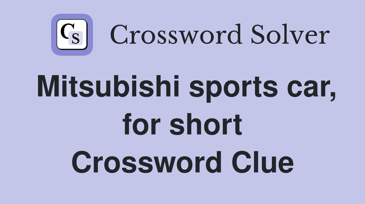 Mitsubishi sports car, for short Crossword Clue