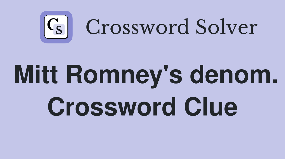 Mitt Romney's denom. Crossword Clue