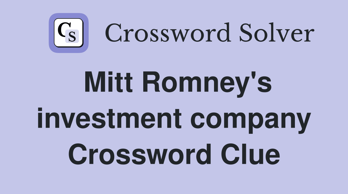 Mitt Romney's investment company Crossword Clue