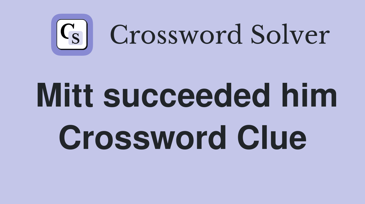 Mitt succeeded him Crossword Clue