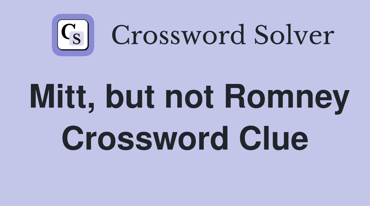 Mitt, but not Romney Crossword Clue