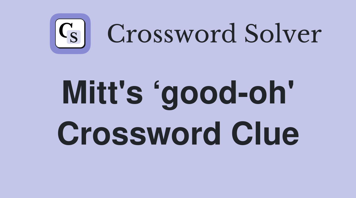 Mitt's ‘good-oh'  Crossword Clue