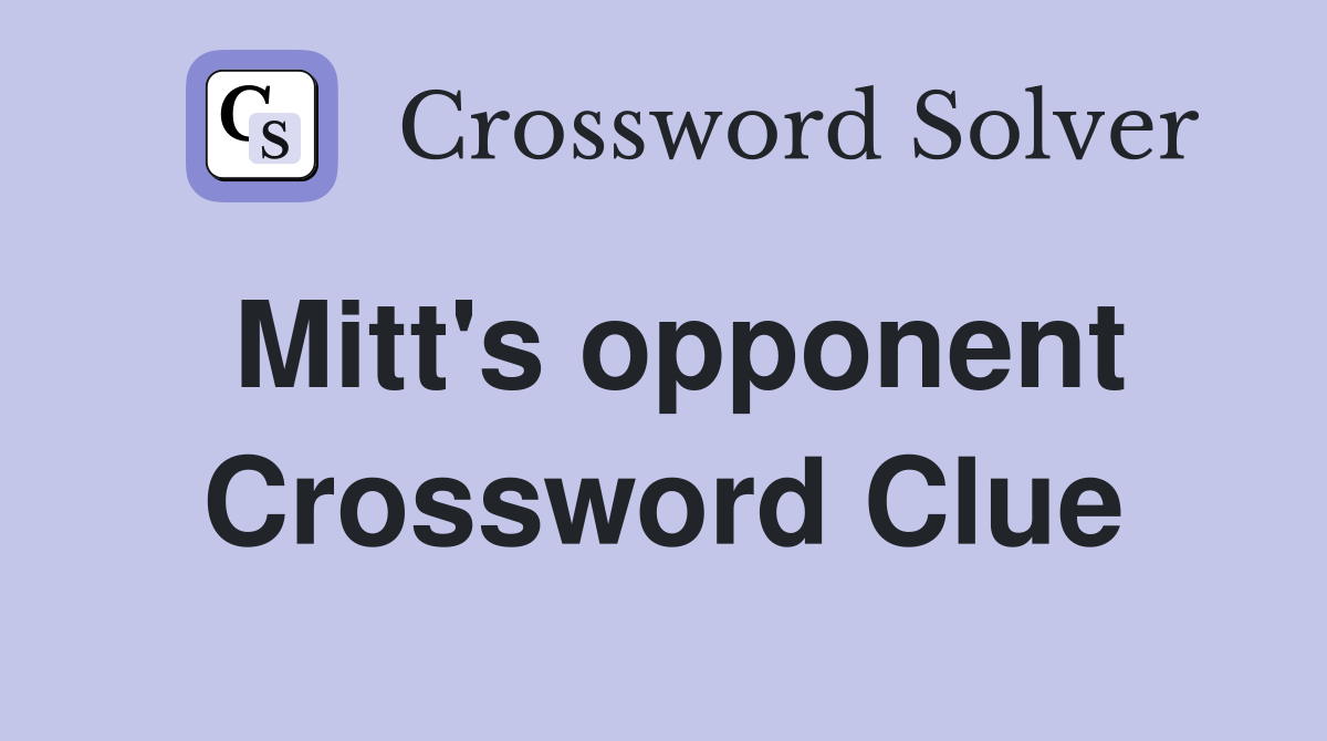 Mitt's opponent Crossword Clue