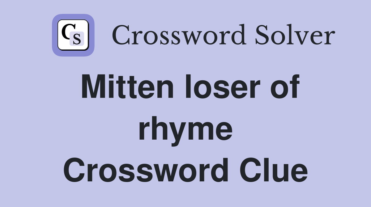 Mitten loser of rhyme Crossword Clue