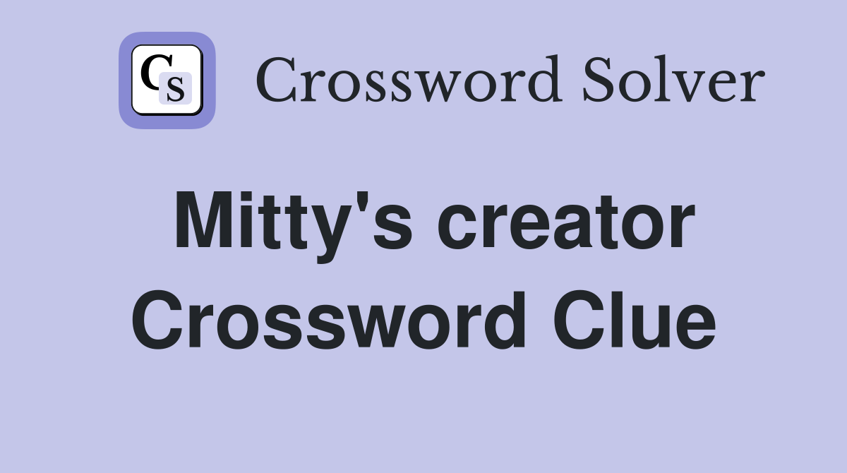 Mitty's creator Crossword Clue