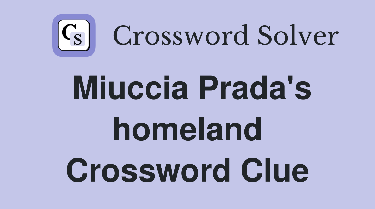 Miuccia Prada's homeland Crossword Clue