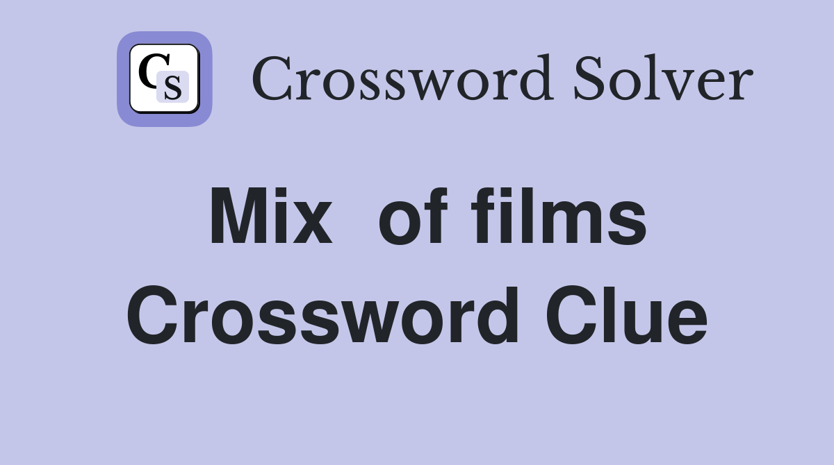 Mix  of films Crossword Clue