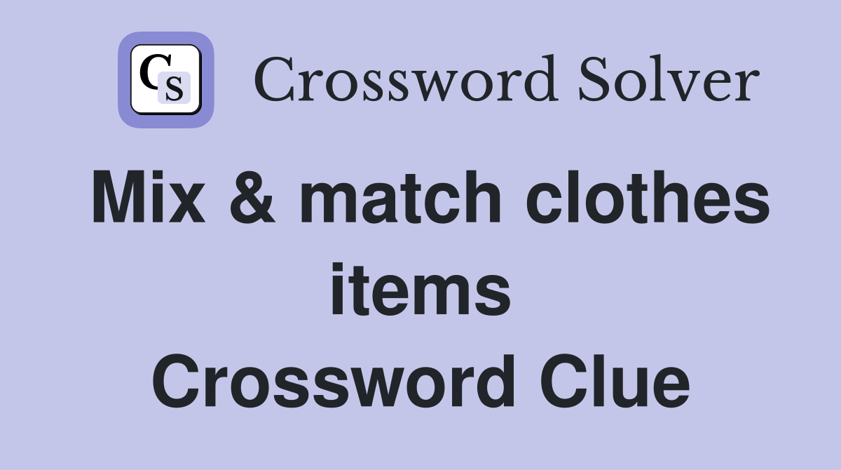 Mix & match clothes items Crossword Clue