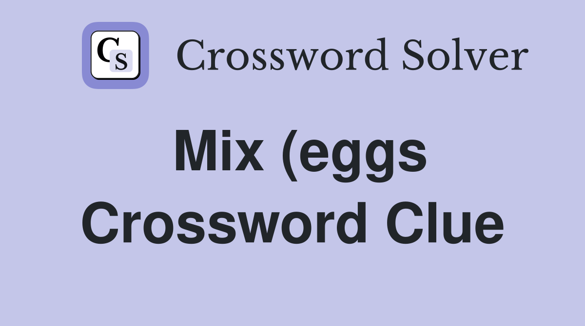 Mix (eggs) briskly Crossword Clue Answers Crossword Solver Mix (eggs) briskly Crossword Clue Answers Crossword Solver