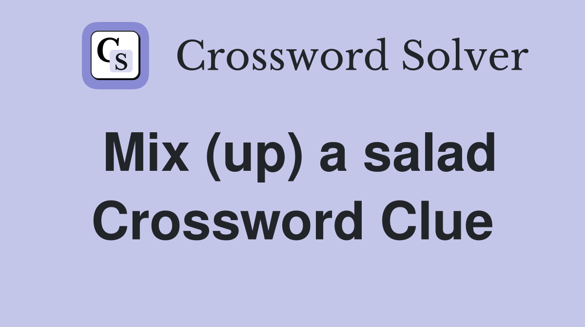 Mix (up) a salad Crossword Clue