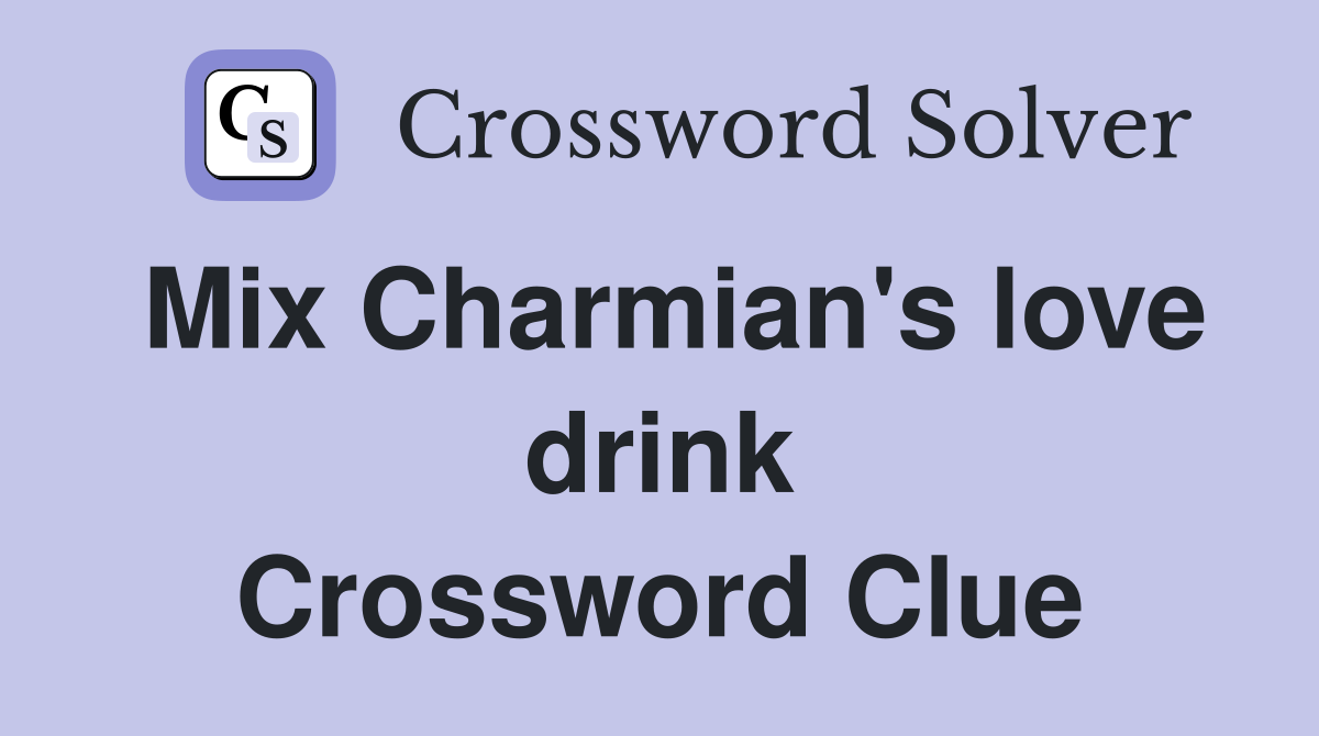 Mix Charmian's love drink Crossword Clue