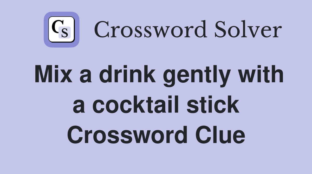 Mix a drink gently with a cocktail stick Crossword Clue